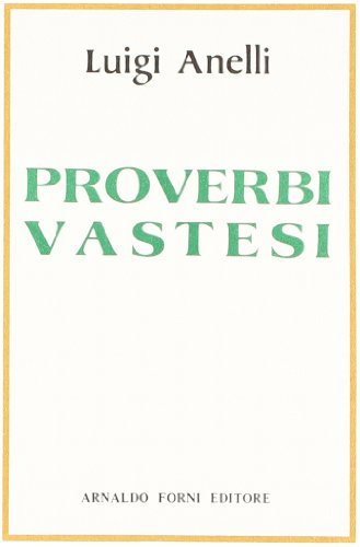 Proverbi vastesi (rist. anast. Vasto, 1897) di Luigi Anelli edito da Forni