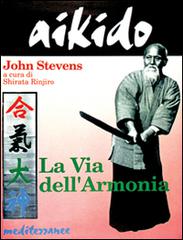 Aikido. La via dell'armonia di John Stevens edito da Edizioni Mediterranee