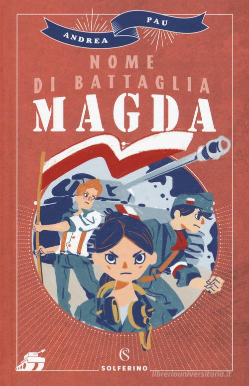 Nome di battaglia Madga di Andrea Pau edito da Solferino