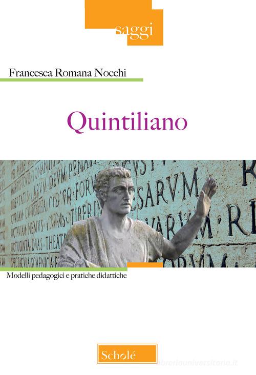 Quintiliano. Modelli pedagogici e pratiche didattiche di Francesca Romana Nocchi edito da Scholé
