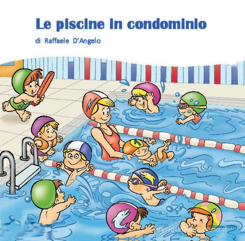 Le piscine in condominio di Raffaele D'Angelo edito da Youcanprint