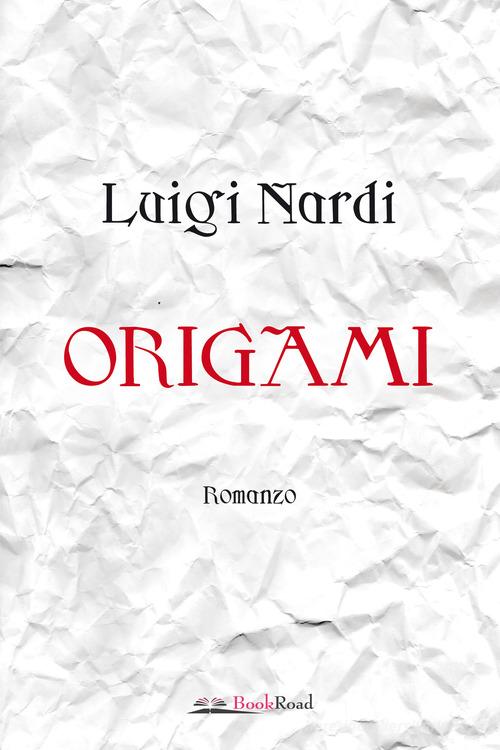 Origami di Luigi Nardi edito da Bookroad