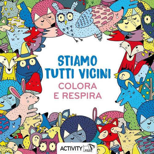 Stiamo tutti vicini. Respira e colora. Ediz. illustrata - 9788836281701 in Libri  da colorare e dipingere