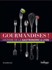 Gourmandises! Histoire de la gastronomie à Lyon edito da Silvana