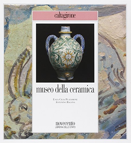 Museo della ceramica di Caltagirone di Enza Cilia, Antonino Ragona edito da Novecento