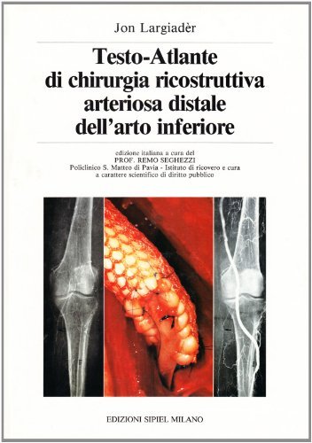 Testo-atlante di chirurgia ricostruttiva arteriosa distale dell'arto inferiore di Jon Largiader edito da SIPIEL