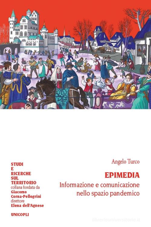 Epimedia. Informazione e comunicazione nello spazio pandemico di Angelo Turco edito da Unicopli
