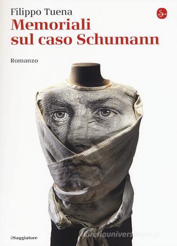 Memoriali sul caso Schumann di Filippo Tuena edito da Il Saggiatore