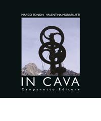 In cava. Giardino di ammoniti, carrucole e nodi di Marco Tonon, Valentina Morassutti edito da Campanotto