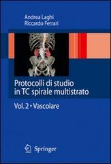 Protocolli di studio in TC spirale multistrato. vol.2 di Andrea Laghi, Riccardo Ferrari edito da Springer Verlag