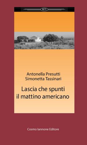 Lascia che spunti il mattino americano di Antonella Presutti, Simonetta Tassinari edito da Cosmo Iannone Editore
