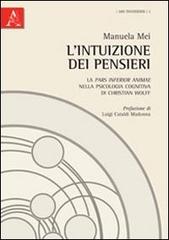 L' intuizione dei pensieri. La pars inferior animae nella psicologia cognitiva di Christian Wolff di Manuela Mei, Luigi Cataldi Madonna edito da Aracne