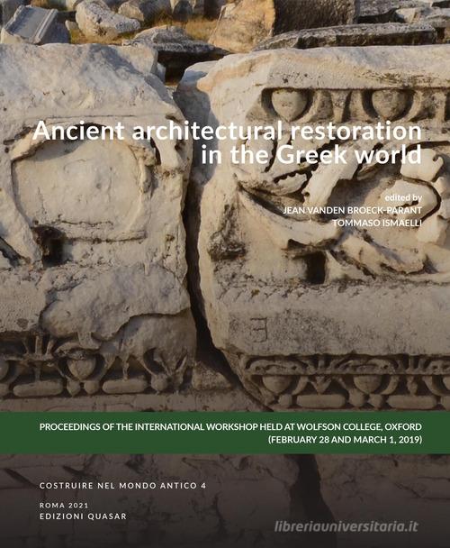 Ancient architectural restoration in the Greek world di Jean Broeck-Parant, Tommaso Ismaelli edito da Quasar