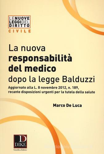 La nuova responsabilità del medico dopo la legge Balduzzi di Marco De Luca edito da Dike Giuridica