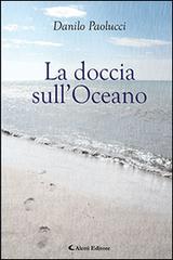 La doccia sull'oceano di Danilo Paolucci edito da Aletti