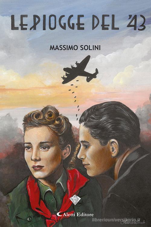 Le piogge del '43 di Massimo Solini edito da Aletti