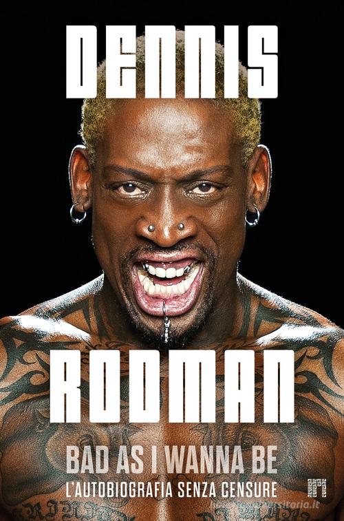 Bad as I wanna be. L'autobiografia senza censure di Dennis Rodman edito da Limina