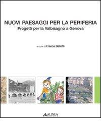 Nuovi paesaggi per la periferia. Progetti per la Valbisagno a Genova edito da Alinea