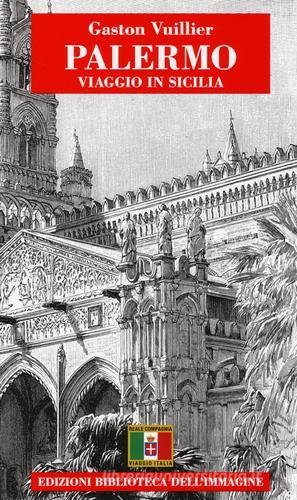 Palermo. Viaggio in Sicilia di Gaston Vuillier edito da Biblioteca dell'Immagine