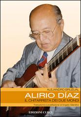 Alirio Díaz. Il chitarrista dei due mondi di Alejandro Bruzual edito da Curci