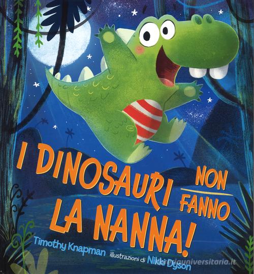I dinosauri non fanno la nanna! Ediz. illustrata di Timothy Knapman, Nikki Dyson edito da La Margherita