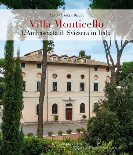 Villa Monticello. L'ambasciata di Svizzera in Italia di Ariane Varela Braga edito da De Luca Editori d'Arte