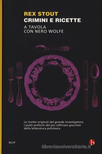 Crimini e ricette. A tavola con Nero Wolfe di Rex Stout edito da BEAT