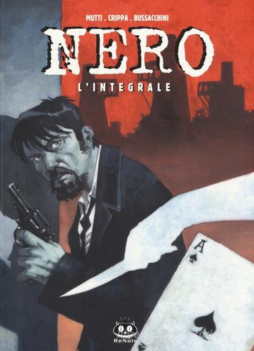 Nero. L'integrale di Alex Crippa, Andrea Mutti, Angelo Bussacchini edito da Renoir Comics
