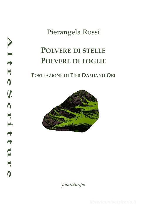 Polvere di stelle, polvere di foglie di Pierangela Rossi edito da Puntoacapo