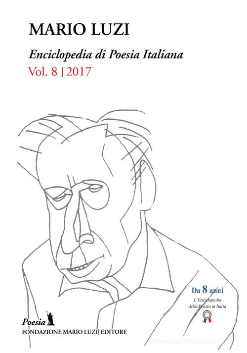 Enciclopedia di poesia italiana. Mario Luzi (2017) vol.8 edito da Fondazione Mario Luzi