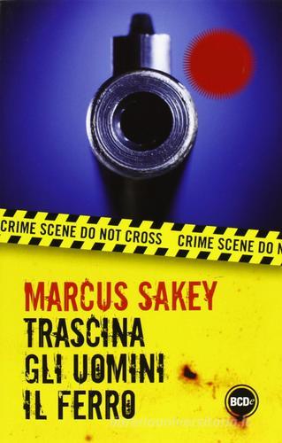 Trascina gli uomini il ferro di Marcus Sakey edito da Dalai Editore