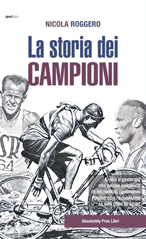 La storia dei campioni di Nicola Roggero edito da Absolutely Free