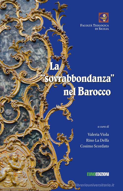 La sovrabbondanza nel barocco. Atti del convegno tenutosi a Palermo il 22 giugno 2018 presso la Facoltà Teologica «San Giovanni Evangelista» edito da Euno Edizioni
