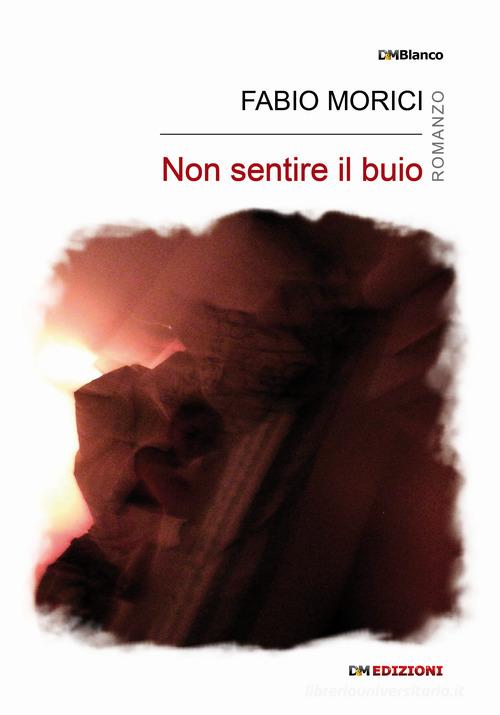 Libro Non sentire il buio di Fabio Morici DMBlanco di David and Matthaus