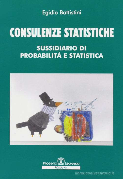Consulenze statistiche. Sussidiario di probabilità statistica di Egidio Battistini edito da Esculapio