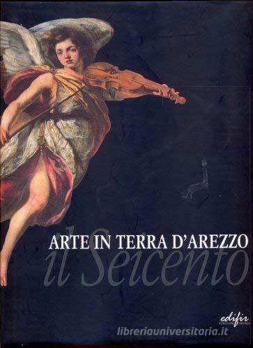 Arte in terra d'Arezzo. Il Seicento edito da EDIFIR