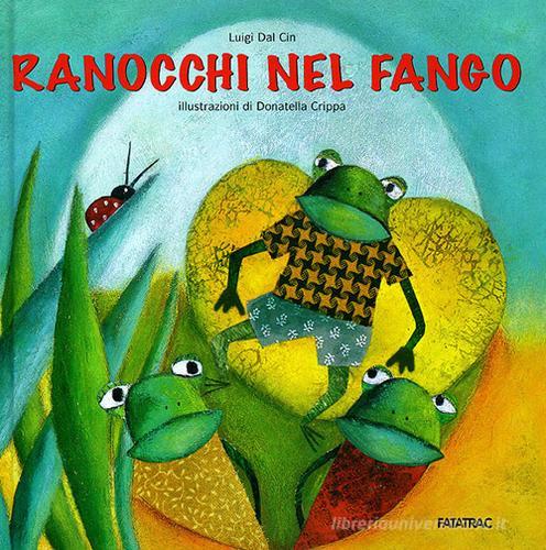 Ranocchi nel fango. Ediz. illustrata di Luigi Dal Cin edito da Fatatrac