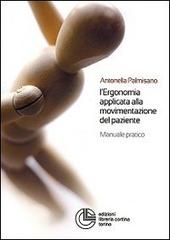 L' ergonomia applicata alla movimentazione del paziente. Manuale pratico di Antonella Palmisano edito da Cortina (Torino)