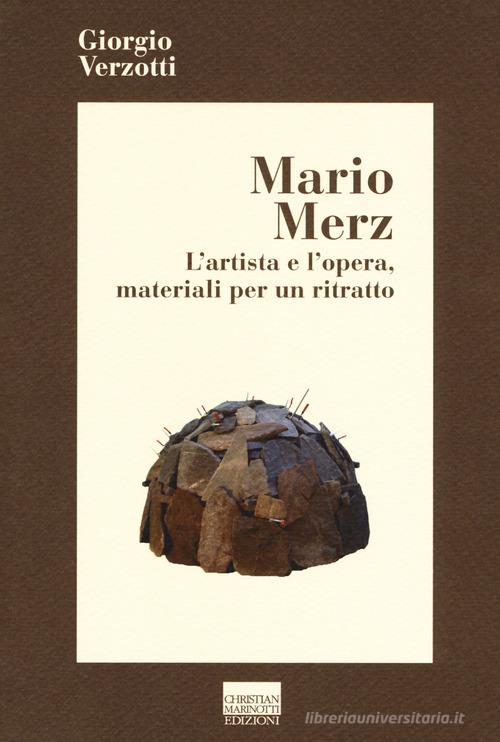 Mario Merz. L'artista e l'opera, materiali per un ritratto di Giorgio Verzotti edito da Marinotti