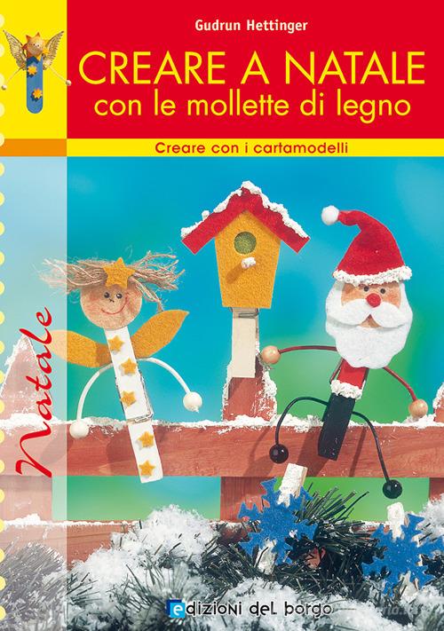 Creare a Natale con le mollette di legno di Ingrid Moras edito da Edizioni del Borgo
