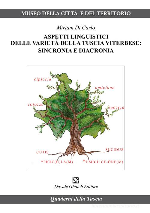 Aspetti linguistici delle varietà della Tuscia viterbese: sincronia e diacronia di Miriam Di Carlo edito da Ghaleb