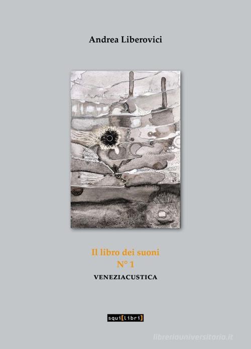 Veneziacustica vol. 1 di Andrea Liberovici edito da Squilibri