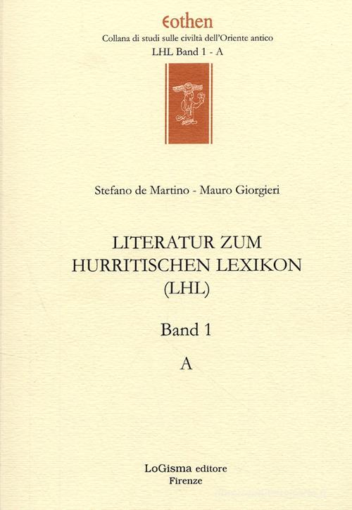 Literatur zum Hurritischen Lexikon (LHL) vol.1 di Stefano De Martino, Mauro Giorgieri edito da LoGisma
