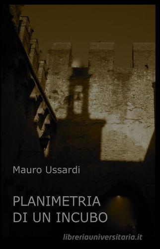 Planimetria di un incubo di Mauro Ussardi edito da ilmiolibro self publishing