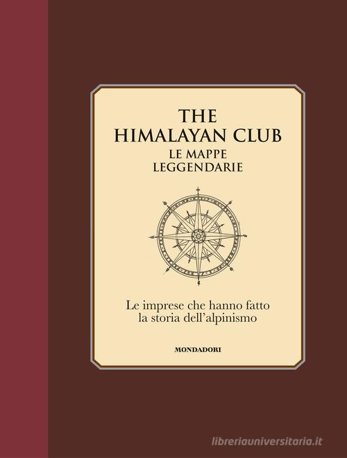 The Himalayan Club. Le mappe leggendarie. Le imprese che hanno fatto la storia dell'alpinismo. Ediz. illustrata edito da Mondadori Electa