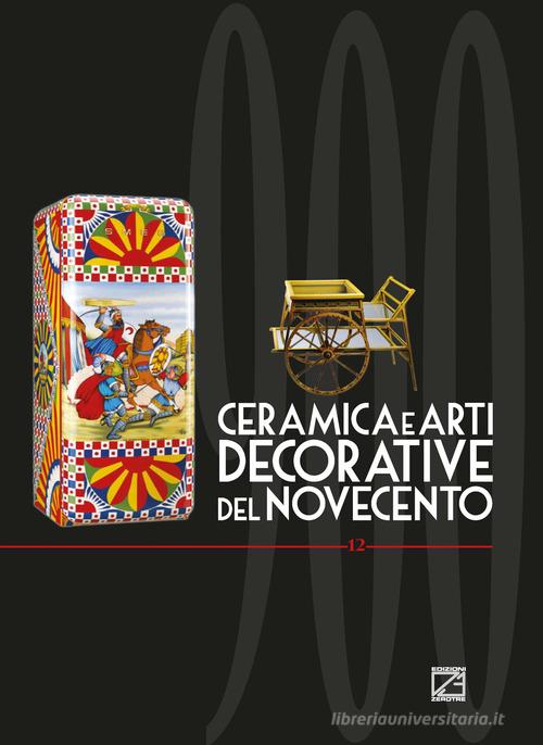 Ceramica e arti decorative del Novecento. Ediz. italiana e inglese vol.12 edito da Edizioni Zerotre