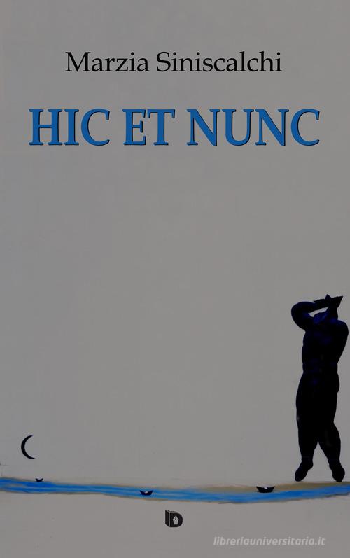 Hic et nunc di Marzia Siniscalchi edito da Edizioni DrawUp