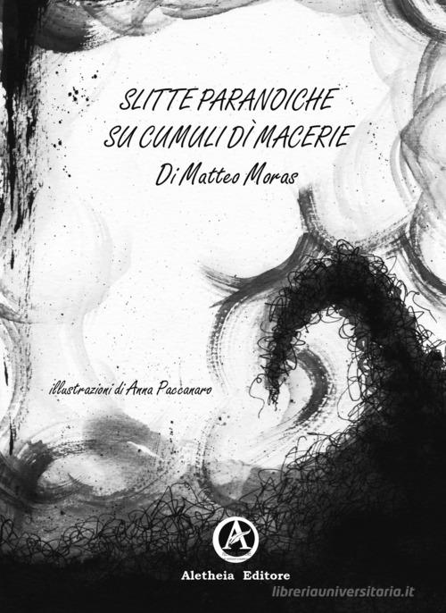 Slitte paranoiche su cumuli di macerie di Matteo Moras edito da Aletheia Editore