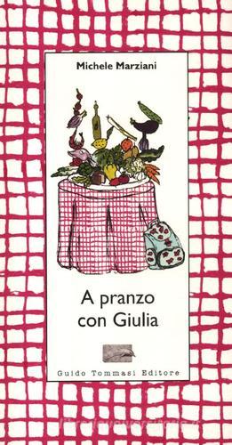 A pranzo con Giulia di Michele Marziani edito da Guido Tommasi Editore-Datanova