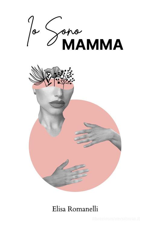 Io sono mamma di Elisa Romanelli - 9791221441703 in Gravidanza e parto